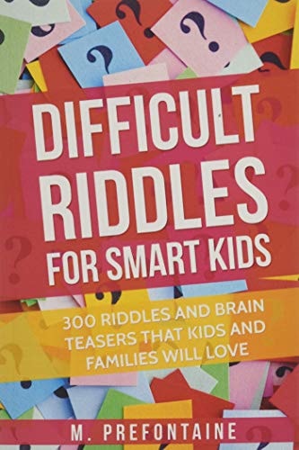 Difficult Riddles for Smart Kids 300 Difficult Riddles and Brain Teasers Families Will Love