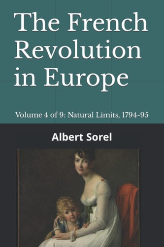 The French Revolution in Europe: Volume 4 of 9: Natural Limits, 1794-95