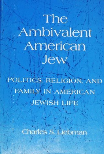 The ambivalent American Jew;: Politics, religion and family in American Jewish life