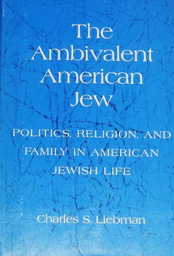 The ambivalent American Jew;: Politics, religion and family in American Jewish life