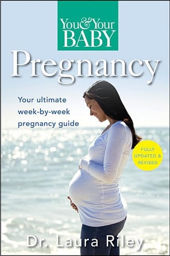 You and Your Baby Pregnancy: The Ultimate Week-by-Week Pregnancy Guide (You & Your Baby)