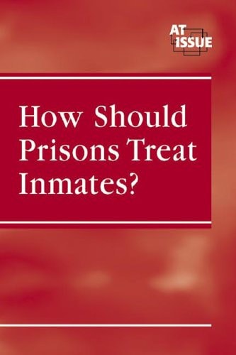 How Should Prisons Treat Inmates? (hardcover edition) (At Issue Series)