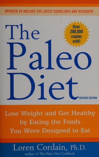 The Paleo Diet: Lose Weight and Get Healthy by Eating the Foods You Were Designed to Eat