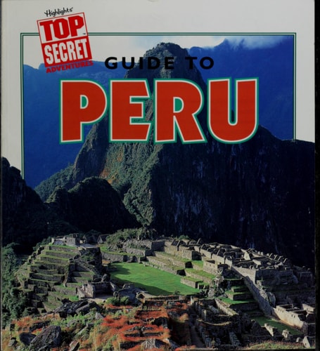 Guide to Peru (Highlight's Top Secret Adventures) (Highlight's Top Secret Adventures)