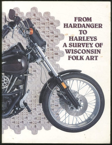 From Hardanger to Harleys: A Survey of Wisconsin Folk Art