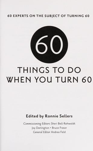 Sixty Things to Do When You Turn Sixty: 60 Experts on the Subject of Turning 60