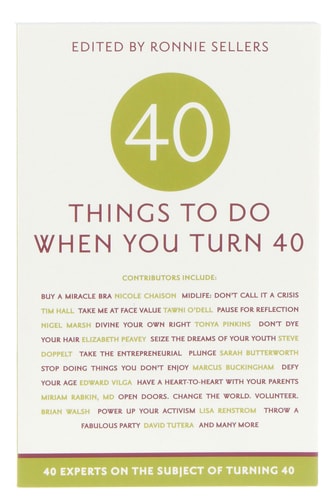 40 Things to Do When You Turn 40: 40 Experts on the Subject of Turning 40
