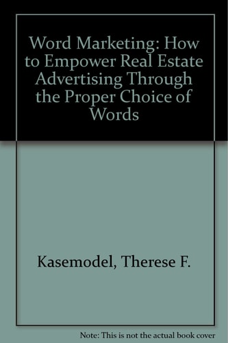 Word Marketing: How to Empower Real Estate Advertising Through the Proper Choice of Words