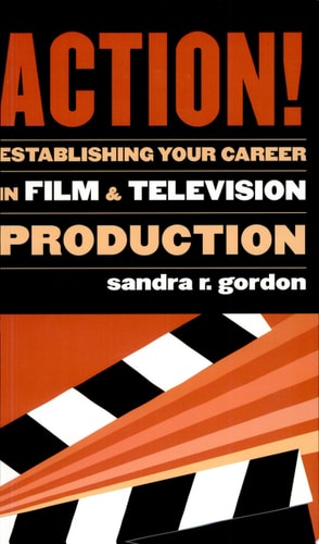 Action!: Establishing Your Career in Film and Television Production (Applause Books)