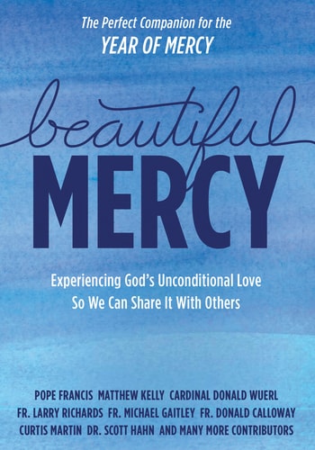 Beautiful Mercy: Experiencing God's unconditional love so we can share it with others