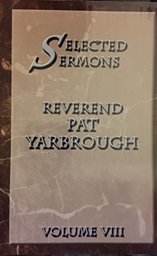 Selected Sermons Reverend Pat Yarbrough Volume 8