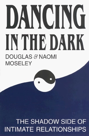 Dancing in the Dark: The Shadow Side of Intimate Relationship