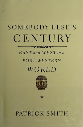 Somebody Else's Century: East and West in a Post-Western World