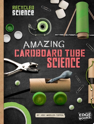 Amazing Cardboard Tube Science (Recycled Science)