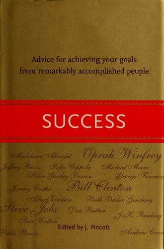 Success: Advice for Achieving Your Goals from Remarkably Accomplished People