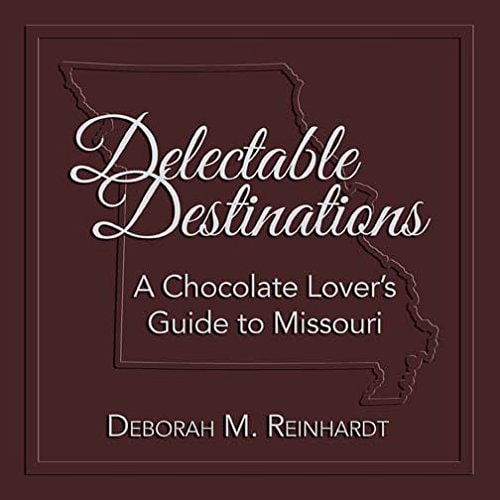 Delectable Destinations: A Chocolate Lover s Guide to Missouri