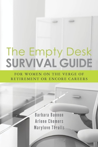 The Empty Desk Survival Guide: For Women on the Verge of Retirement or Encore Careers