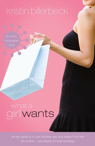 [ { WHAT A GIRL WANTS: AN ASHLEY STOCKINGDALE NOVEL } ] by Billerbeck, Kristin (AUTHOR) Nov-13-2007 [ Paperback ]