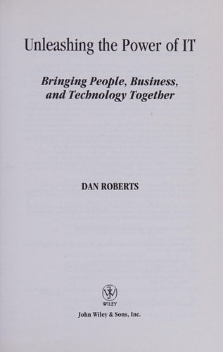 Unleashing the Power of IT: Bringing People, Business, and Technology Together