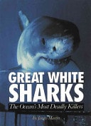 Great White Sharks: The Oceans Most Deadly Killers (Animals & the Environment)