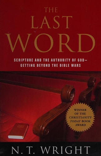 The Last Word: Scripture and the Authority of God--Getting Beyond the Bible Wars