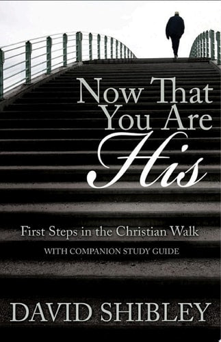 Now That You Are His: First Steps in the Christian Walk