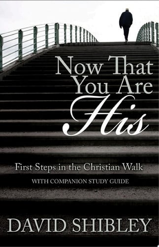 Now That You Are His: First Steps in the Christian Walk