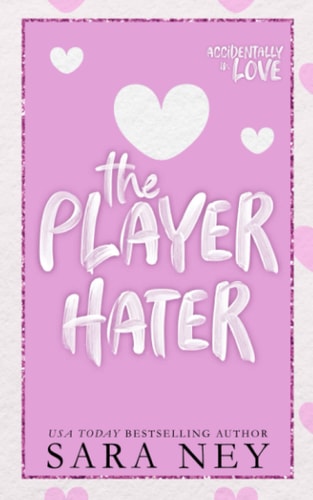 The Player Hater: A Forced Proximity Standalone (Accidentally In Love)