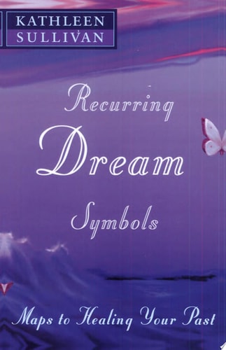 Recurring Dream Symbols: Maps to Healing Your Past