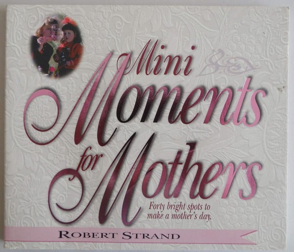 Mini Moments for Mothers: Forty Bright Spots to Make a Mothers Day