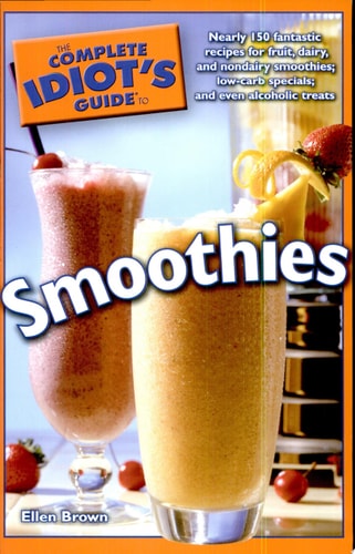 The Complete Idiot's Guide to Smoothies