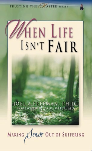 When Life Isn't Fair: Making Sense Out of Suffering (Trusting the Master)