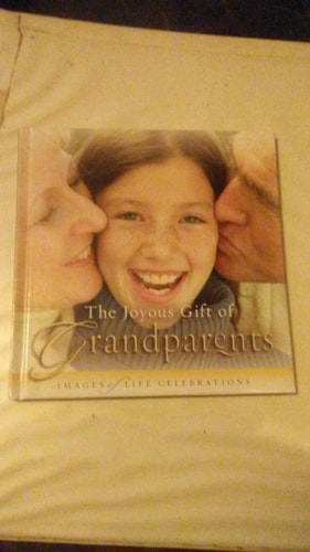 JOYOUS GIFT OF GRANDPARENTS, THE: IMAGES OF LIFE CELEBRATIONS