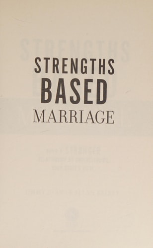 Strengths Based Marriage: Build a Stronger Relationship by Understanding Each Other's Gifts
