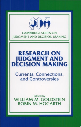 Research on Judgment and Decision Making: Currents, Connections, and Controversies (Cambridge Series on Judgment and Decision Making)