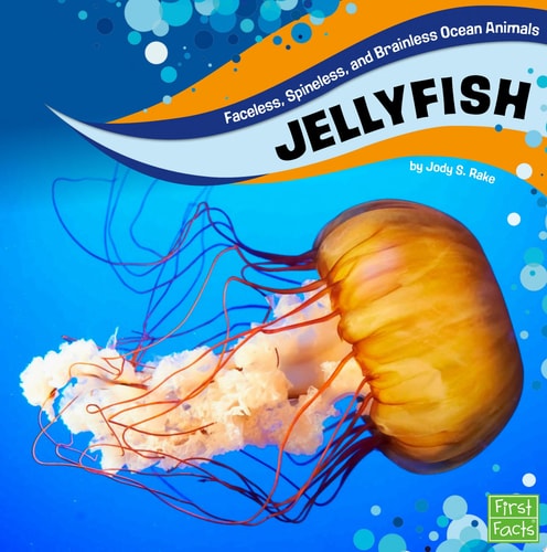 Jellyfish (First Facts: Faceless, Spineless, and Brainless Ocean Animals)