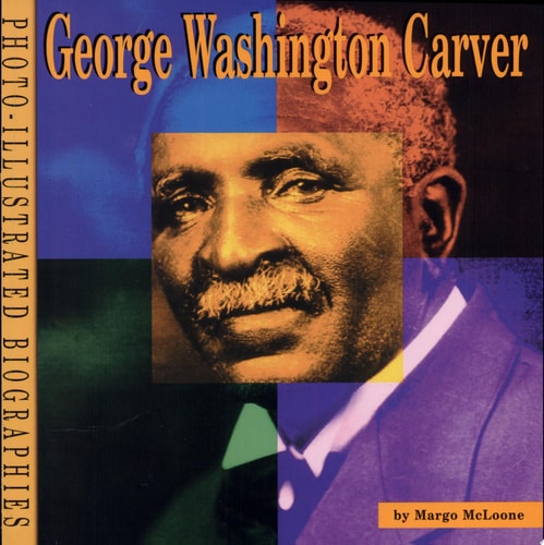 George Washington Carver: A Photo-Illustrated Biography (Photo-illustrated Biographies)