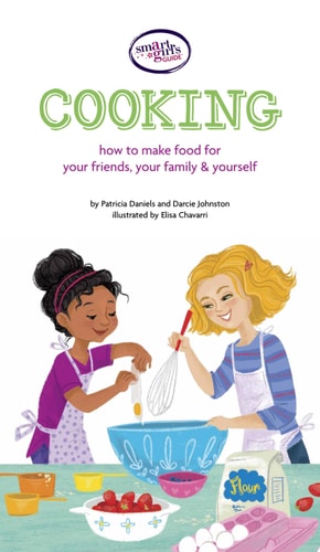 A Smart Girl's Guide: Cooking: How to Make Food for Your Friends, Your Family & Yourself (American Girl® Wellbeing)