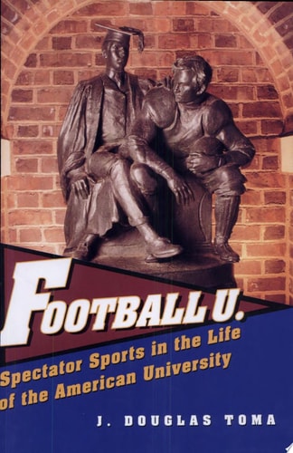 Football U.: Spectator Sports in the Life of the American University