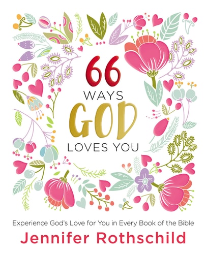 66 Ways God Loves You Experience God's Love for You in Every Book of the Bible