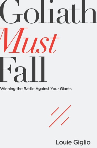 Goliath Must Fall Winning the Battle Against Your Giants