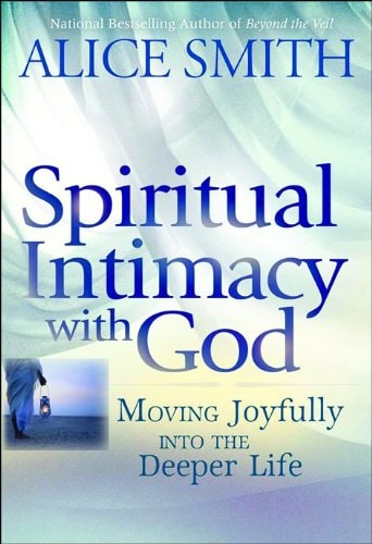 Spiritual Intimacy with God: Moving Joyfully Into the Deeper Life