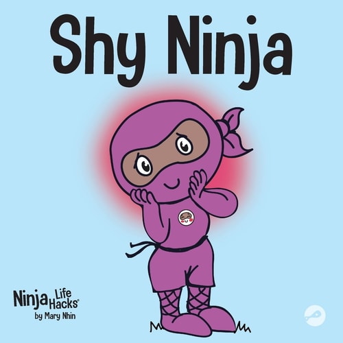 Shy Ninja: A Children's Book About Social Emotional Learning and Overcoming Social Anxiety (Ninja Life Hacks)
