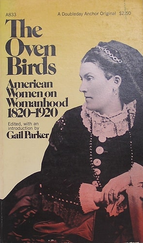 The Oven Birds: American Women on Womanhood, 1820-1920.