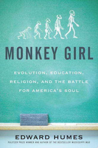 Monkey Girl: Evolution, Education, Religion, and the Battle for America's Soul