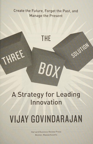 The Three-Box Solution: A Strategy for Leading Innovation