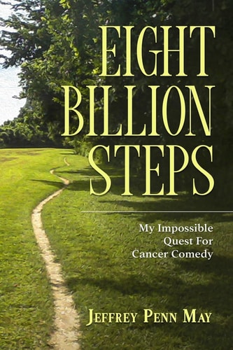 Eight Billion Steps: My Impossible Quest for Cancer Comedy