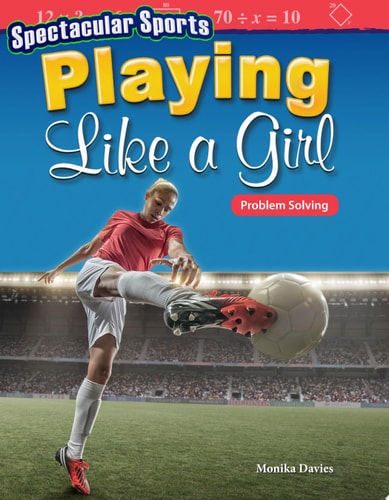 Spectacular Sports: Playing Like a Girl: Problem Solving (Mathematics in the Real World)