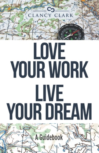 Love Your Work Live Your Dream: A Guidebook