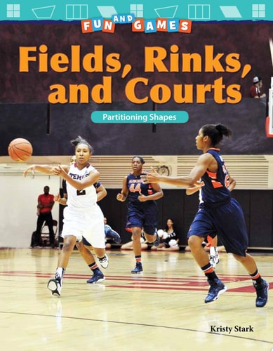 Fun and Games: Fields, Rinks, and Courts: Partitioning Shapes (Mathematics in the Real World)